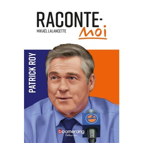 Raconte-moi: Patrick Roy