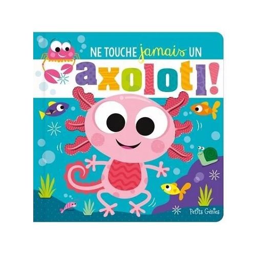 Ne touche jamais un axolotl !
