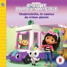Chabriolette, le camion de crème: Gabby et la Maison Magique